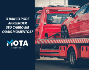 O banco pode apreender seu carro em quais momentos-mota-assessoria