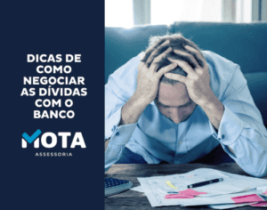 Dicas de como negociar as dívidas com o Banco -MOTA-ASSESSORIA