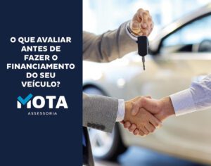 blog - mota assessoria - O que avaliar antes de fazer o financiamento do seu veículo