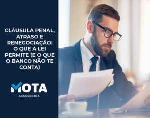 Cláusula penal, atraso e renegociação: o que a lei permite (e o que o banco não te conta)